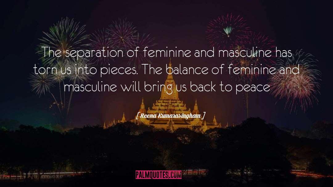 Reena Kumarasingham Quotes: The separation of feminine and