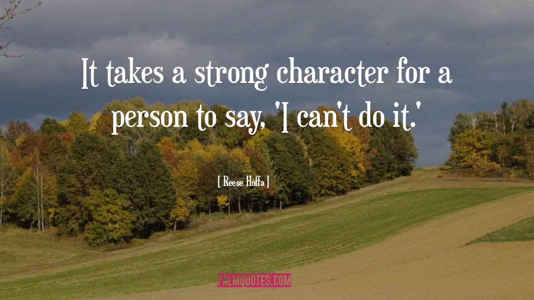 Reese Hoffa Quotes: It takes a strong character