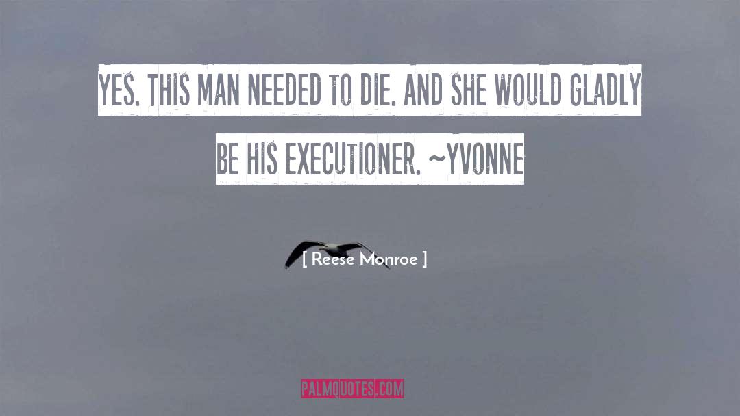 Reese Monroe Quotes: Yes. This man needed to