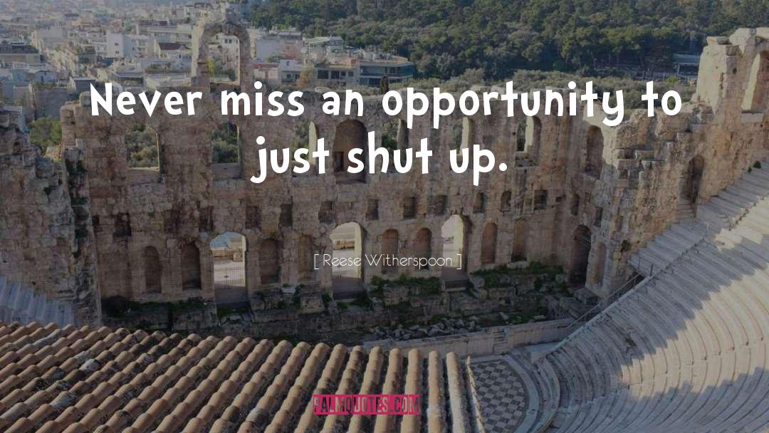 Reese Witherspoon Quotes: Never miss an opportunity to