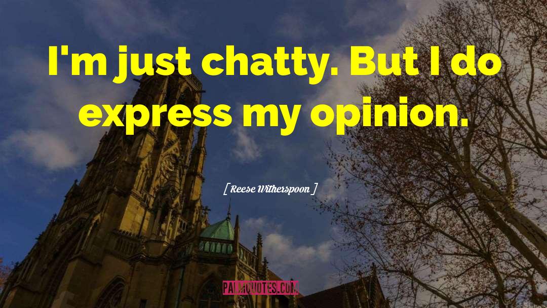 Reese Witherspoon Quotes: I'm just chatty. But I