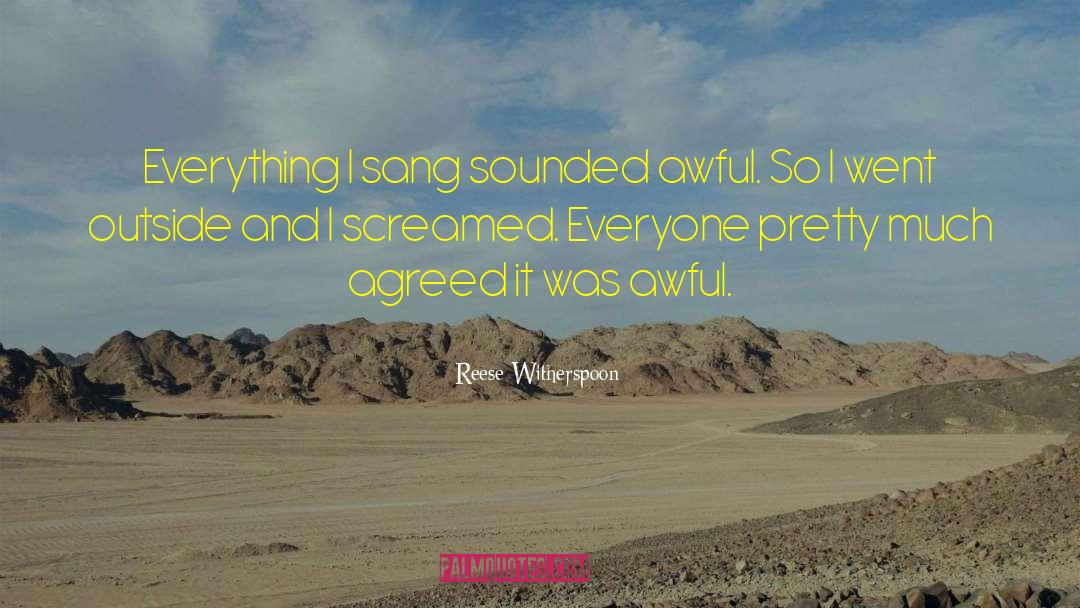 Reese Witherspoon Quotes: Everything I sang sounded awful.