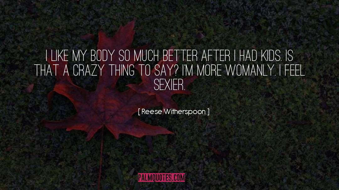 Reese Witherspoon Quotes: I like my body so