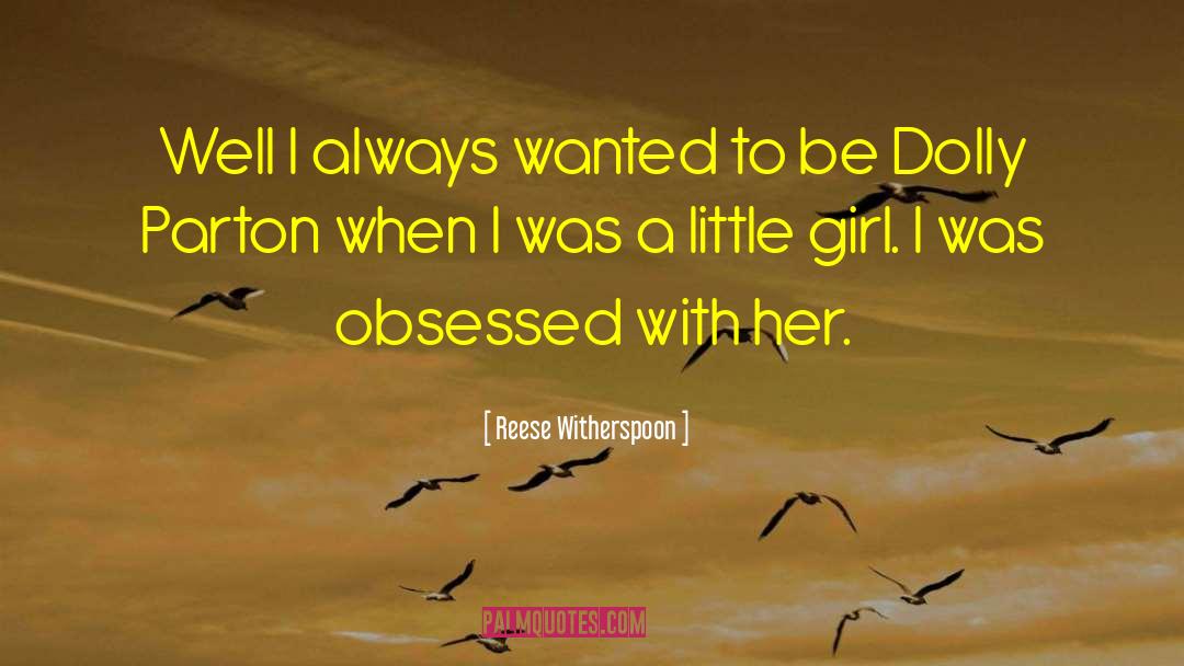 Reese Witherspoon Quotes: Well I always wanted to