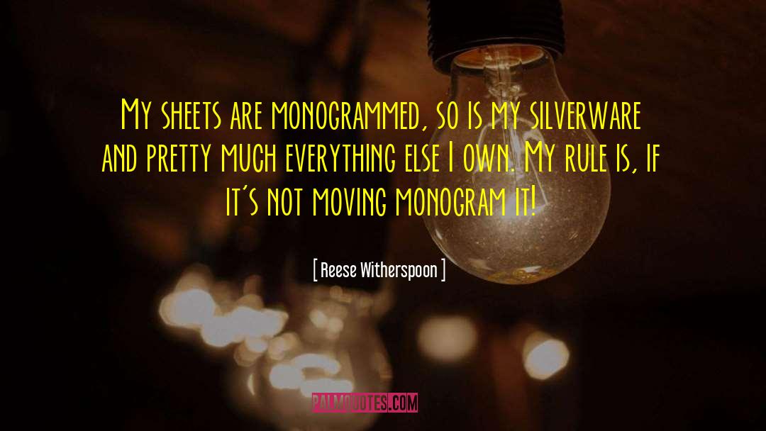 Reese Witherspoon Quotes: My sheets are monogrammed, so