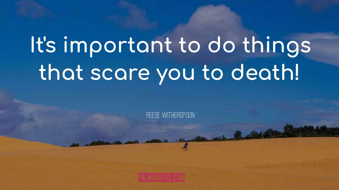 Reese Witherspoon Quotes: It's important to do things