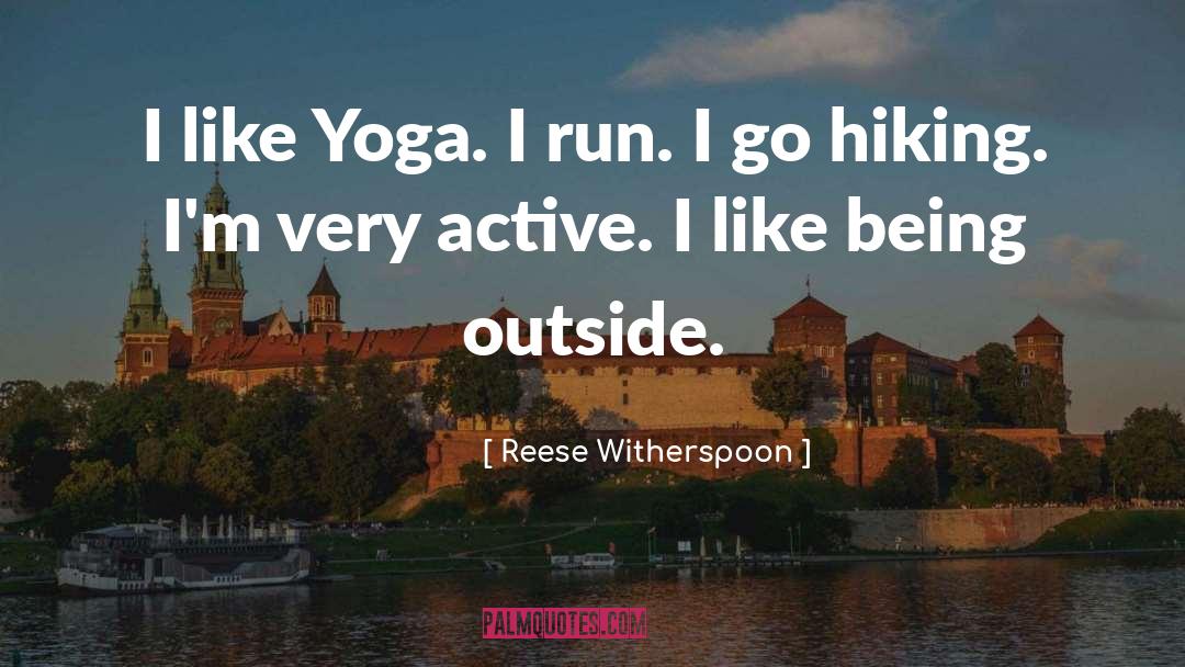 Reese Witherspoon Quotes: I like Yoga. I run.