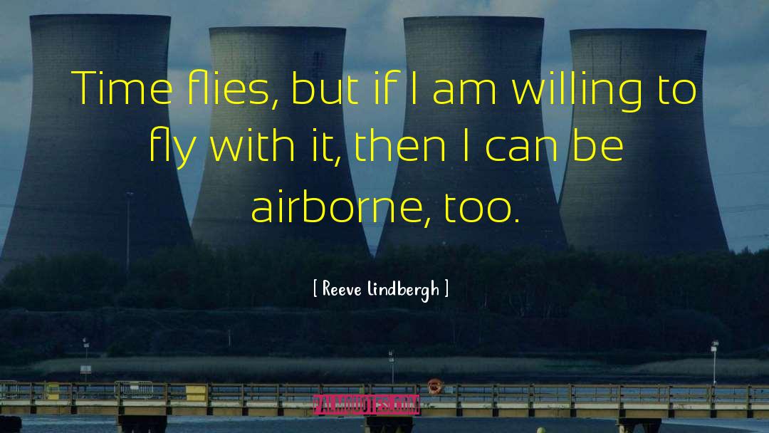 Reeve Lindbergh Quotes: Time flies, but if I