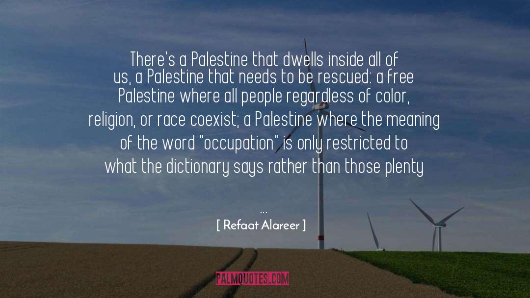 Refaat Alareer Quotes: There's a Palestine that dwells