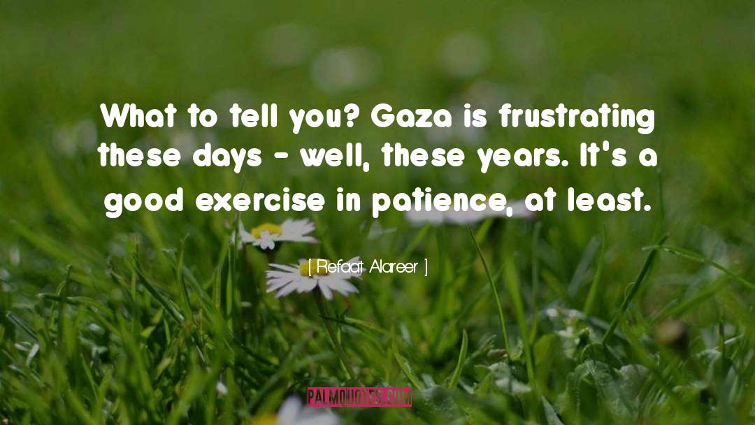 Refaat Alareer Quotes: What to tell you? Gaza