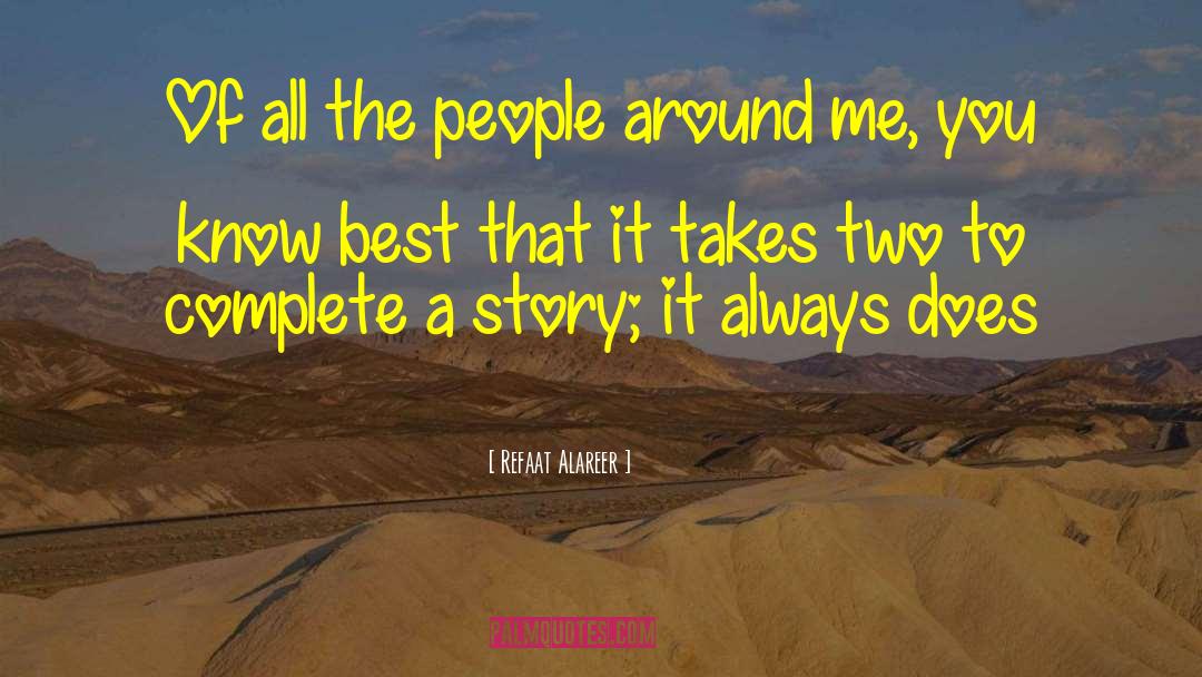 Refaat Alareer Quotes: Of all the people around