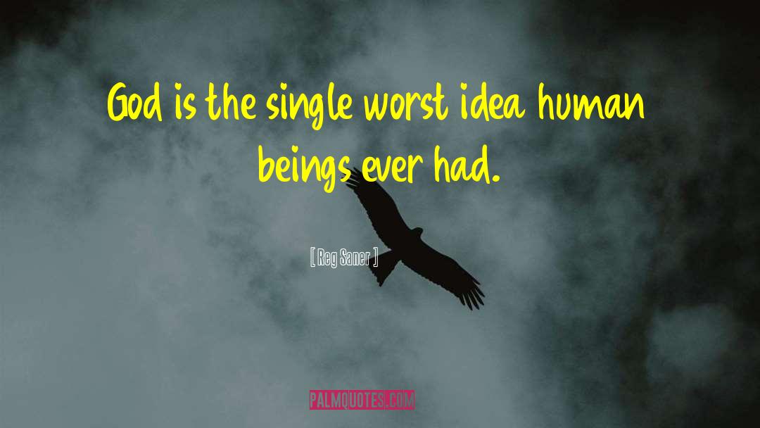 Reg Saner Quotes: God is the single worst