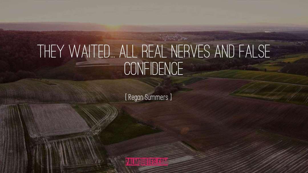Regan Summers Quotes: They waited… all real nerves