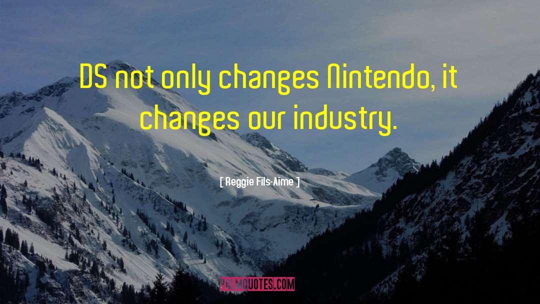 Reggie Fils-Aime Quotes: DS not only changes Nintendo,
