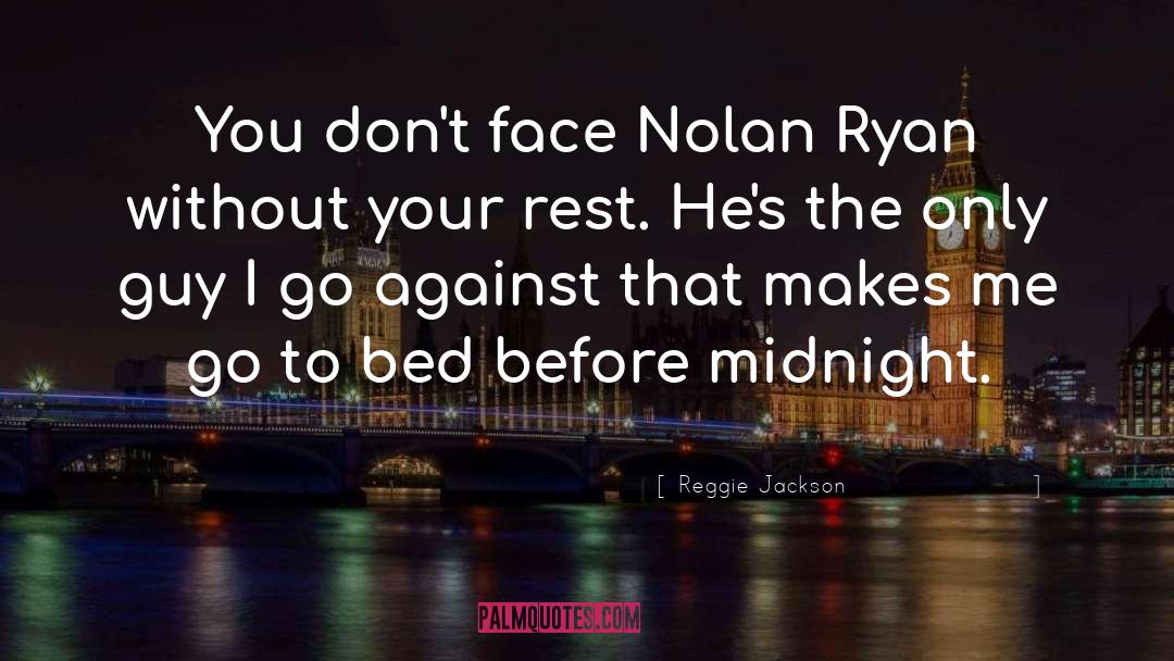 Reggie Jackson Quotes: You don't face Nolan Ryan