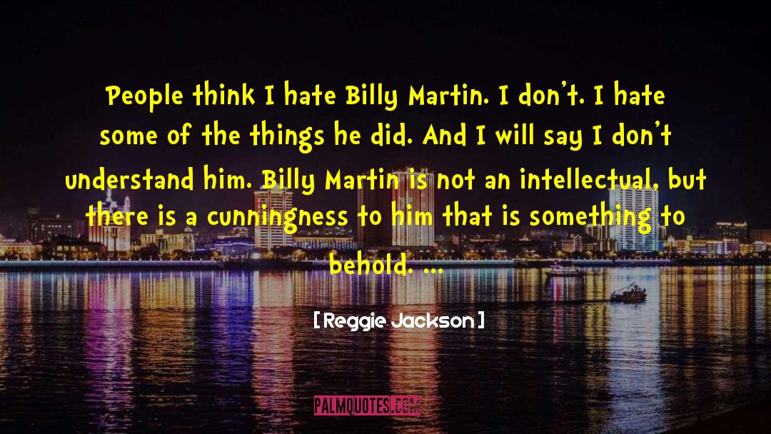 Reggie Jackson Quotes: People think I hate Billy