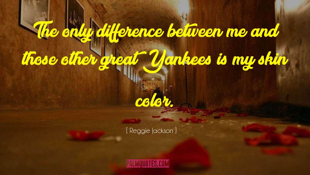 Reggie Jackson Quotes: The only difference between me
