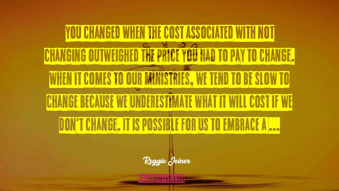 Reggie Joiner Quotes: you changed when the cost