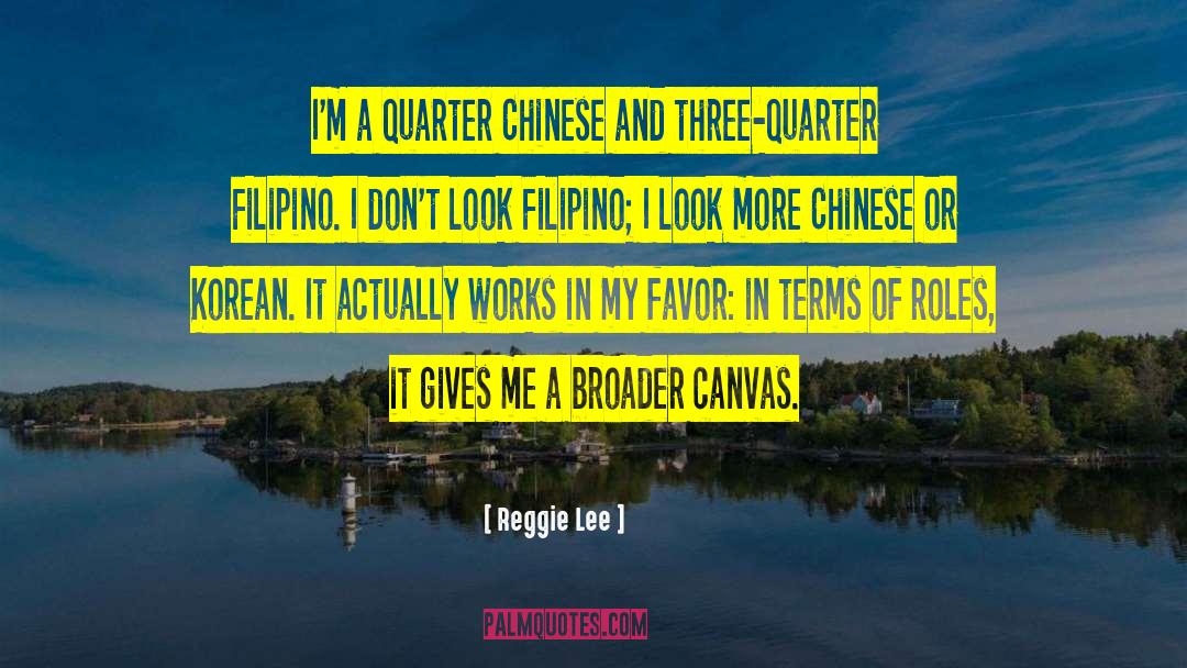 Reggie Lee Quotes: I'm a quarter Chinese and