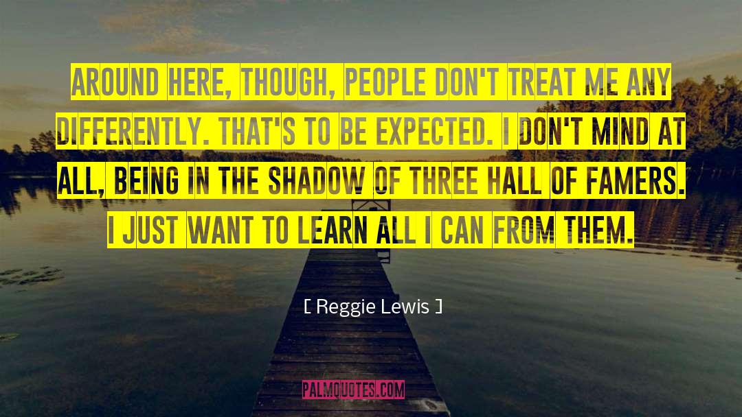 Reggie Lewis Quotes: Around here, though, people don't