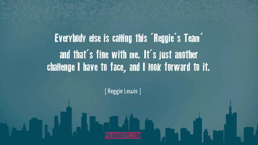 Reggie Lewis Quotes: Everybody else is calling this