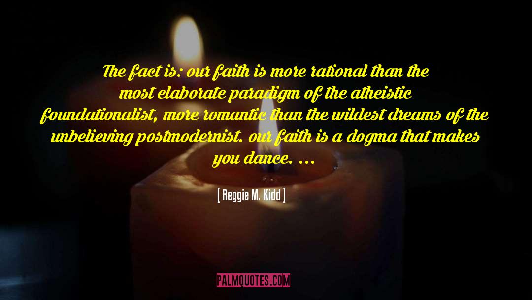 Reggie M. Kidd Quotes: The fact is: our faith