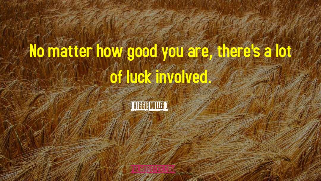 Reggie Miller Quotes: No matter how good you