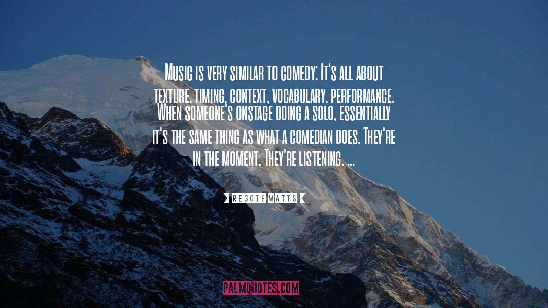 Reggie Watts Quotes: Music is very similar to