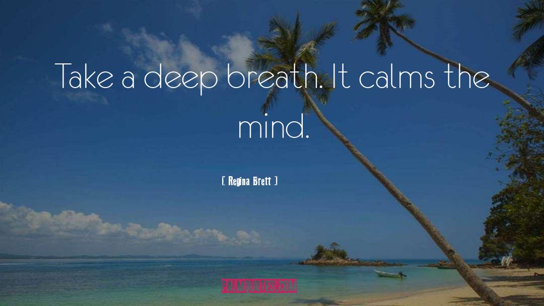 Regina Brett Quotes: Take a deep breath. It