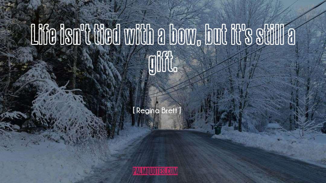 Regina Brett Quotes: Life isn't tied with a