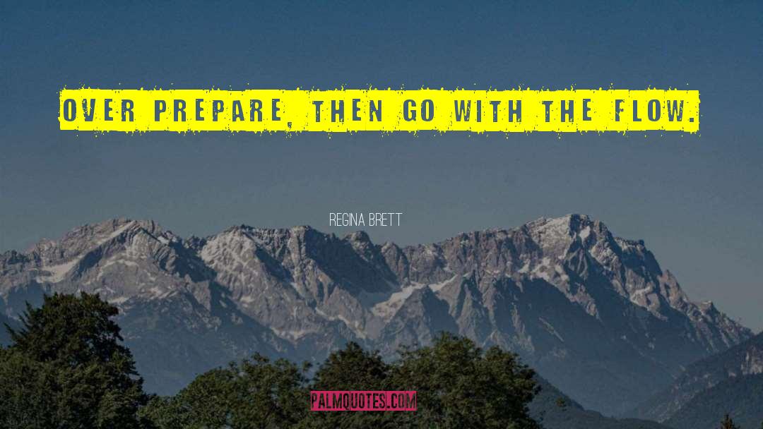 Regina Brett Quotes: Over prepare, then go with