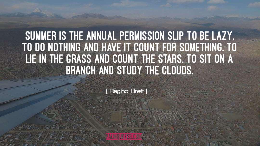 Regina Brett Quotes: Summer is the annual permission