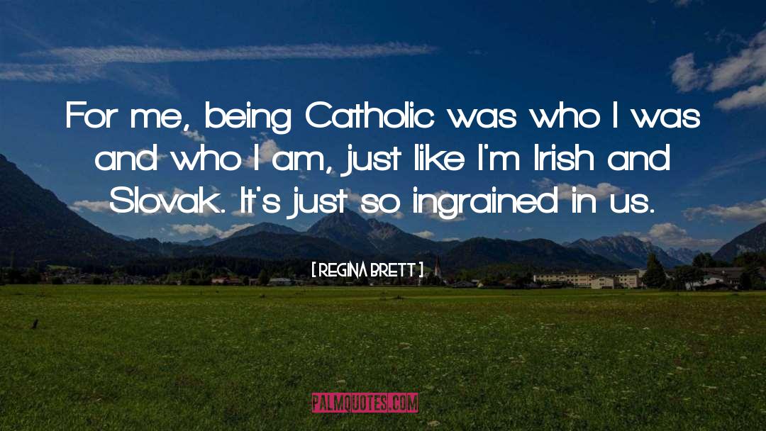 Regina Brett Quotes: For me, being Catholic was