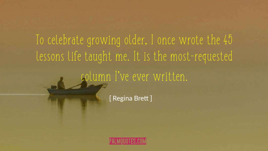 Regina Brett Quotes: To celebrate growing older, I