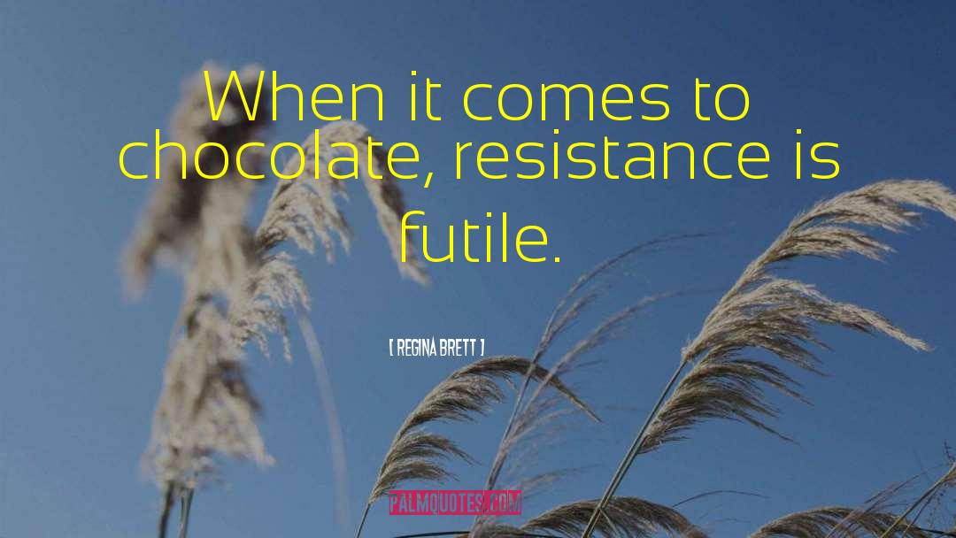 Regina Brett Quotes: When it comes to chocolate,