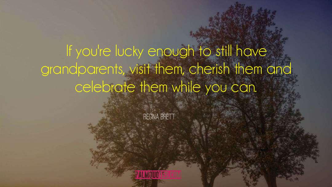 Regina Brett Quotes: If you're lucky enough to