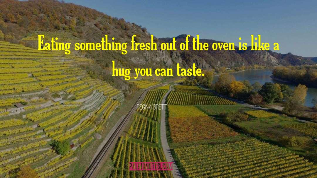 Regina Brett Quotes: Eating something fresh out of