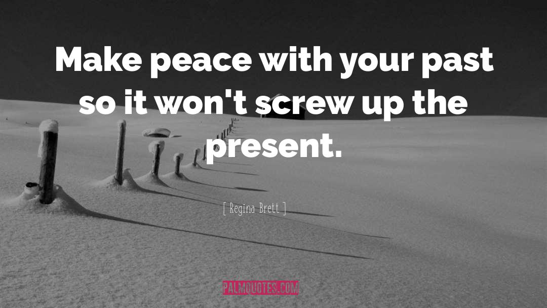 Regina Brett Quotes: Make peace with your past