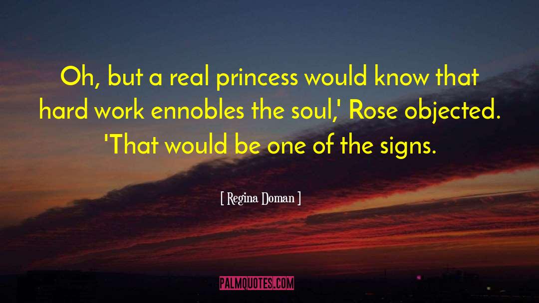 Regina Doman Quotes: Oh, but a real princess