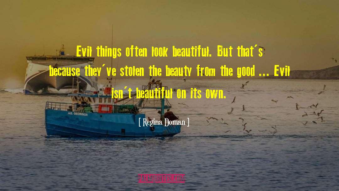 Regina Doman Quotes: Evil things often look beautiful.