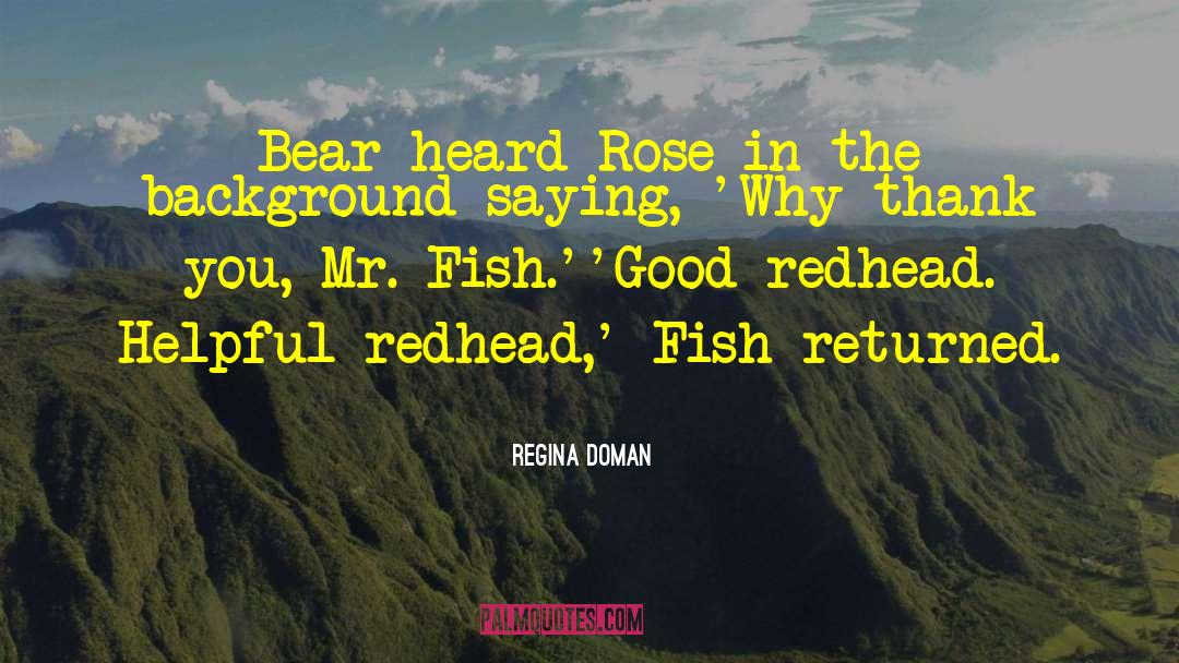 Regina Doman Quotes: Bear heard Rose in the