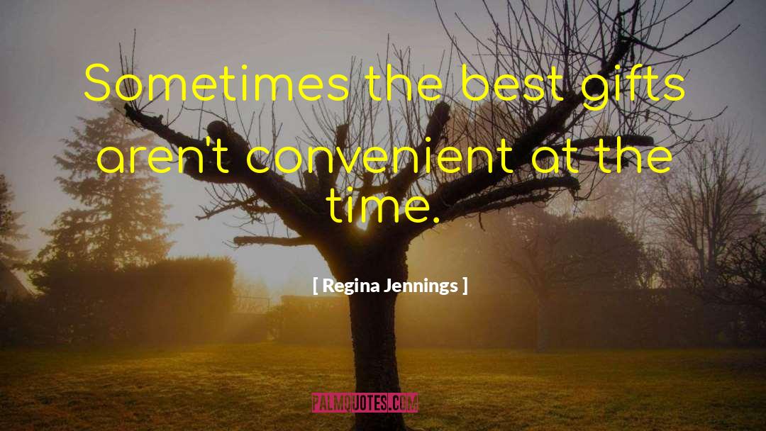 Regina Jennings Quotes: Sometimes the best gifts aren't