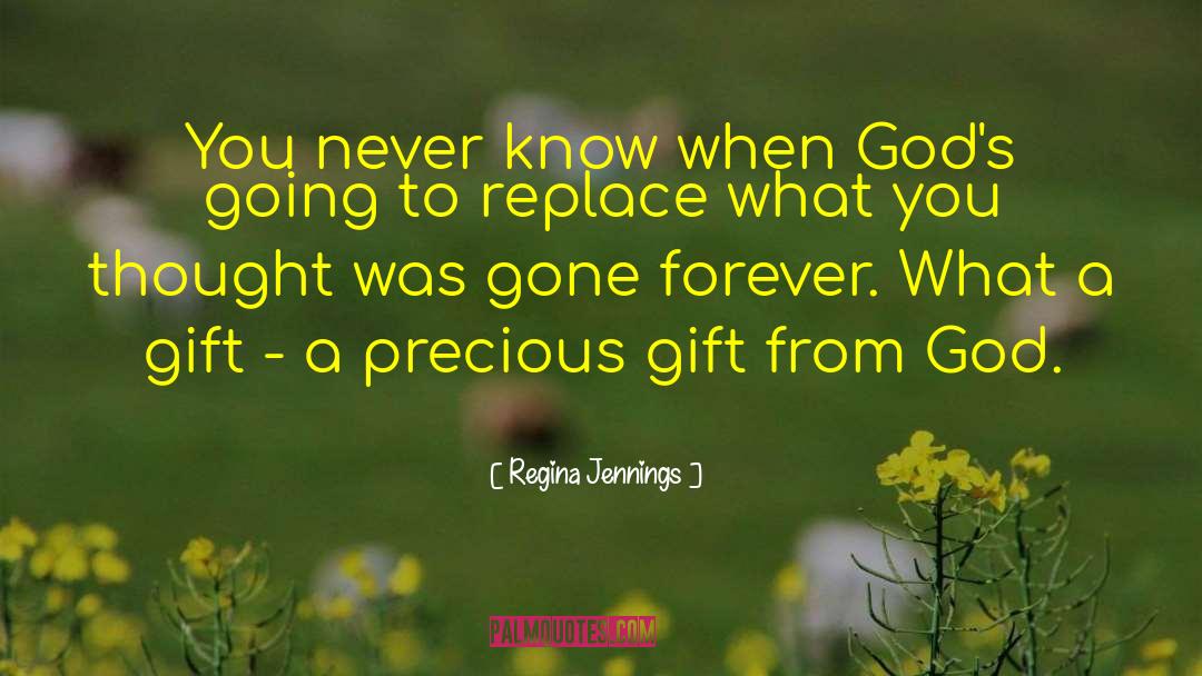Regina Jennings Quotes: You never know when God's
