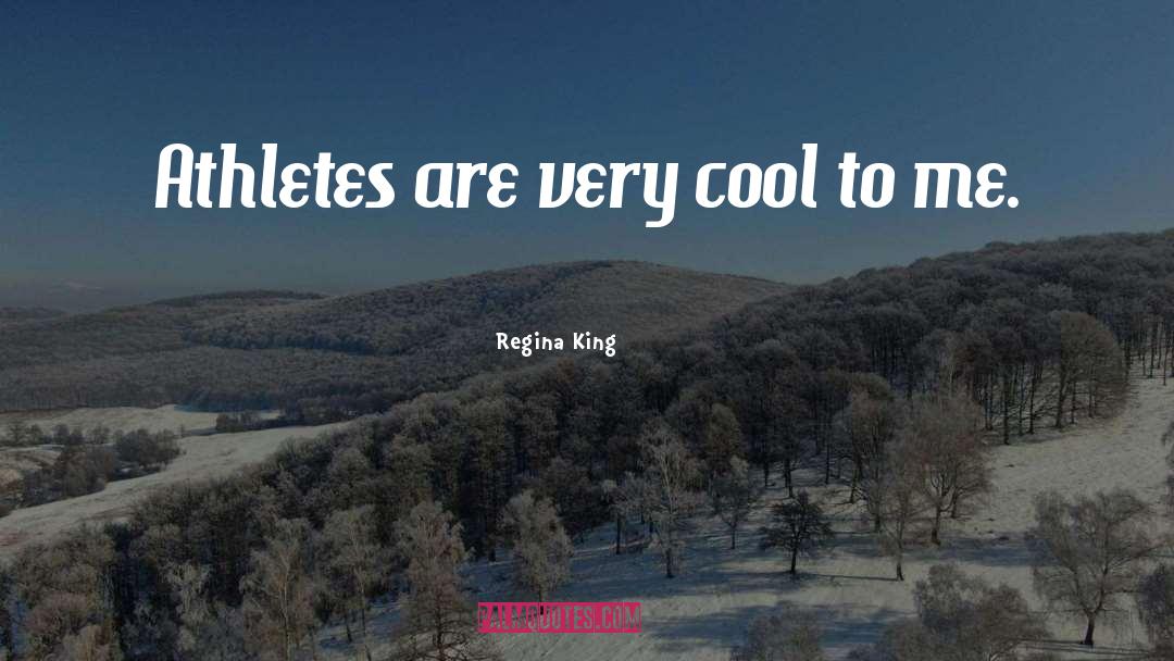 Regina King Quotes: Athletes are very cool to