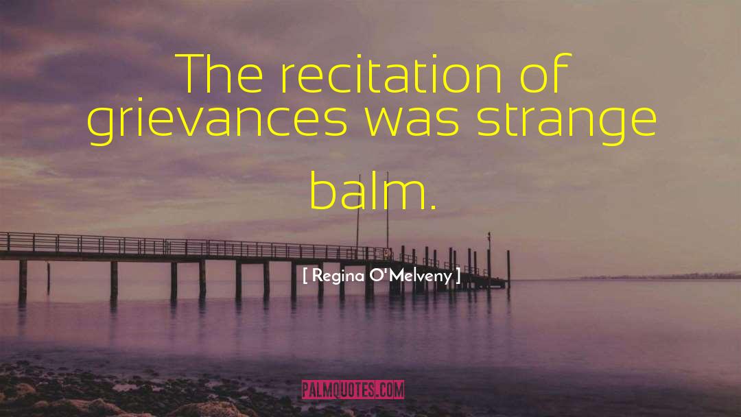 Regina O'Melveny Quotes: The recitation of grievances was