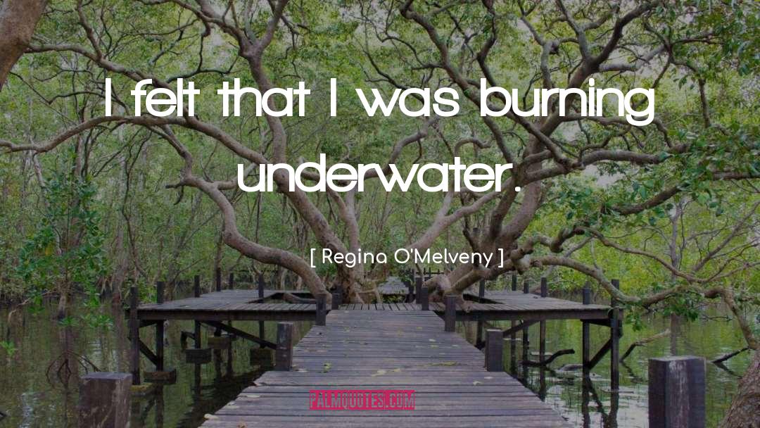 Regina O'Melveny Quotes: I felt that I was