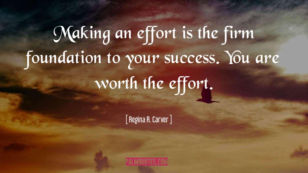 Regina R. Carver Quotes: Making an effort is the