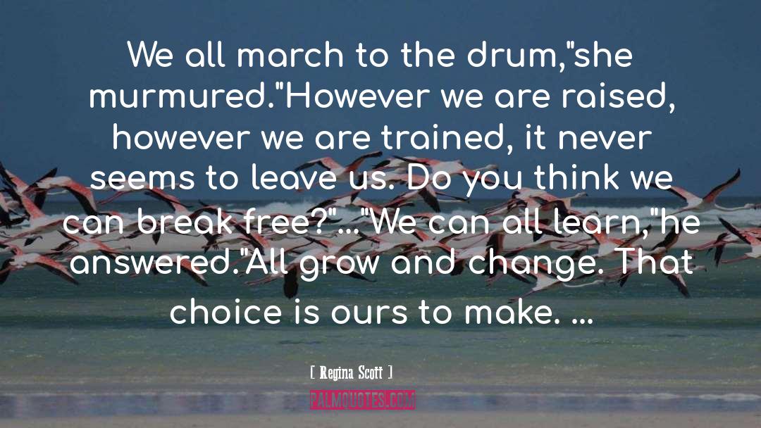 Regina Scott Quotes: We all march to the