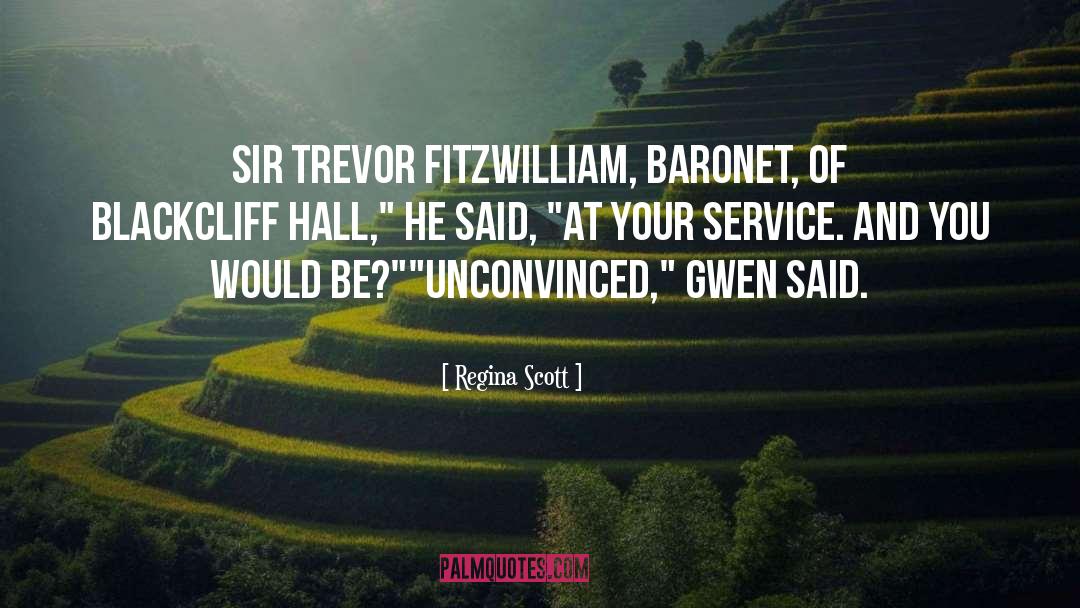 Regina Scott Quotes: Sir Trevor Fitzwilliam, baronet, of