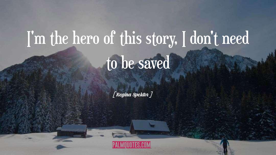 Regina Spektor Quotes: I'm the hero of this